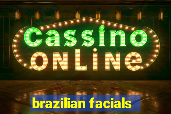 brazilian facials